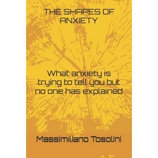 (영문도서)The Shapes of Anxiety: What anxiety is trying to tell you but no one has explained Paperback, Independently Published, English, 9798268125719
