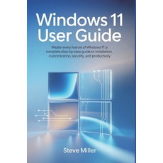 (영문도서)Windows 11 User Guide: Master Every Feature of Windows 11: A Complete Step-by-St... Paperback, Independently Published, English, 9798274200073