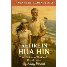 (영문도서)Retire in Hua Hin: Your Guide to Thailand's Royal Coast Paperback, Independently Published, English, 9798274051910