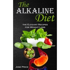 (영문도서) The Alkaline Diet: the Elegant Recipes for Weight Loss Paperback, Robert Corbin, English, 9788794477864