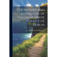 (영문도서) The History and Antiquities of Tallaght in the County of Dublin Paperback, Legare Street Press, English, 9781022788688