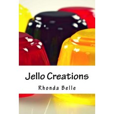 (영문도서) Jello Creations: 60 Simple &#Delish Gelatin Recipes Paperback, Createspace Independent Pub..., English, 9781542393751