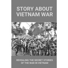 (영문도서) Story About Vietnam War: Revealing The Secret Stories Of The War In Vietnam: Discover Extraor... Paperback, Independently Published, English, 9798514210206