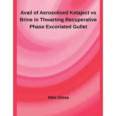 (영문도서)Avail of Aerosolised Ketaject vs Brine in Thwarting Recuperative Phase Excoriate... Paperback, Inde Publi, English, 9798231108237