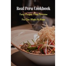 Real Peru Cookbook: Tasty Recipes From Peruvian You Can Make at Home: Typical Peruvian Salads Paperback, Independently Published, English, 9798722643230