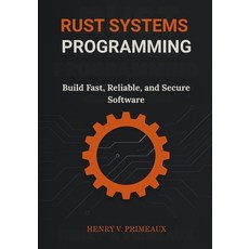 (英文圖書)Rust Systems Programming: Build Fast Reliable and Secure Software 平裝版, Independently Published, 英文