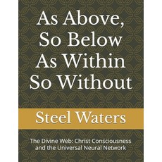 (영문도서) As Above So Below As Within So Without: The Divine Web: Christ Consciousness a... Paperback, Independently Published, English, 9798341271029