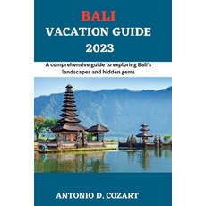 (영문도서) Bali Vacation Guide 2023: A comprehensive guide to exploring Bali's landscape and hidden gems Paperback, Independently Published, English, 9798394035784