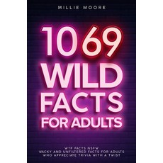 (영문도서)1069 Wild Facts for Adults - WTF Facts NSFW - Wacky and Unfiltered Facts for Adu... Paperback, Alex Gibbons, English, 9781923168954