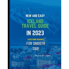 (영문도서) New and Easy Iceland Travel Guide in 2023: Everything Required for Smooth Trip Paperback, Independently Published, English, 9798377702092