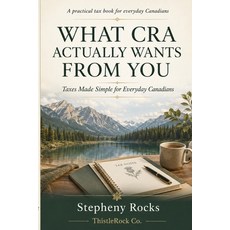 (英文圖書)What CRA Actually Wants From You: Taxes Made Simple for Everyday Canadians 平裝版, Independently Published, 英文