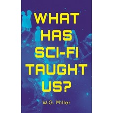 (영문도서)What Has Sci-Fi Taught Us?: The Tools We Need to Survive the Unraveling of Our Age Paperback, Independently Published, English, 9798301191480