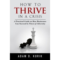 How to thrive in a crisis: A Practical Guide on How Businesses can succeed In Times of Adversity Paperback, Independently Published, English, 9798693978829