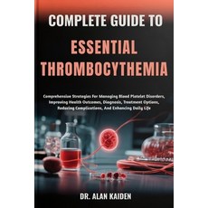 (영문도서)Complete Guide to Essential Thrombocythemia: Comprehensive Strategies For Managi... Paperback, Independently Published, English, 9798299270495