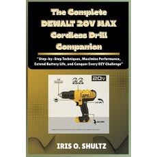 (英文圖書)The Complete DEWALT 20V MAX Cordless Drill Companion: "Step-by-Step Techniques ... 平裝版, Independently Published, 英文