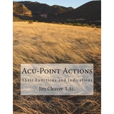 Acu-Point Actions: Their Functions and Indications Paperback, Createspace Independent Pub..., English, 9781723146893