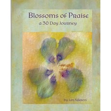 (영문도서) Blossoms of Praise: a 30 Day Journey Paperback, Spirit Wings Designs, English, 9780578639222