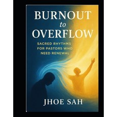 (영문도서)Burnout to Overflow: Sacred Rhythms for Pastors Who Need Renewal Paperback, Independently Published, English, 9798262923793