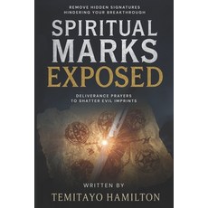 (영문도서)Spiritual Marks Exposed: Deliverance Prayers to Shatter Evil Imprints and Remove... Paperback, Independently Published, English, 9798293623204