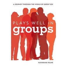 (영문도서) Plays Well in Groups: A Journey Through the World of Group Sex Paperback, Rlpg/Galleys, English, 9781442218697