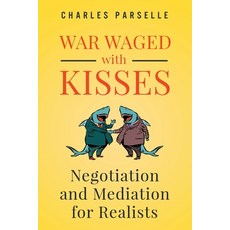 (영문도서) War Waged with Kisses: Negotiation and Mediation for Realists Paperback, Stroud House Publishing, English, 9780996133586