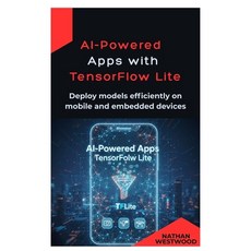(영문도서)AI-Powered Apps with TensorFlow Lite: Deploy models efficiently on mobile and em... Paperback, Independently Published, English, 9798246806296 Independently Published, English, 9798246806296
