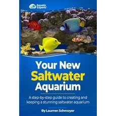 (영문도서) Your New Saltwater Aquarium: A Step By Step Guide To Creating and Keeping A Stunning Saltwate... Paperback, Createspace Independent Pub..., English, 9781497459311