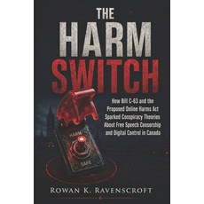 (영문도서)The Harm Switch: How Bill C-63 and the Proposed Online Harms Act Sparked Conspir... Paperback, Independently Published, English, 9798197457462