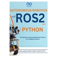 (영문도서) Autonomous Robotics with ROS2 and Python: From Basics to Advanced Behavior Cont... Paperback, Independently Published, English, 9798309129942