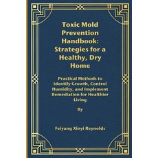 (영문도서)Toxic Mold Prevention Handbook: Strategies for a Healthy Dry Home: Practical Me... Paperback, Independently Published, English, 9798264649424