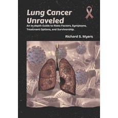 (영문도서)Lung Cancer Unraveled: An In-depth Guide to Risks Factors Symptoms Treatment O... Paperback, Independently Published, English, 9798267317597