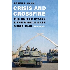 (영문도서) Crisis and Crossfire: The United States and the Middle East Since 1945 Paperback, Potomac Books, English, 9781640125773