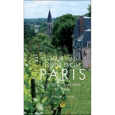 Half an Hour from Paris: 12 Secret Daytrips by Train : 12 Secret Daytrips by Train, Pallas Athene