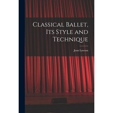 (영문도서) Classical Ballet Its Style and Technique Paperback, Hassell Street Press, English, 9781015293496