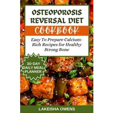 (영문도서) Osteoporosis Reversal Diet Cookbook: Easy to prepare calcium-rich recipes for healthy strong ... Paperback, Independently Published, English, 9798878852241