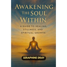 (英文圖書)Awakening the Soul Within: A Guide to Healing Stillness And Spiritual Growth 平裝版, Independently Published, 英文