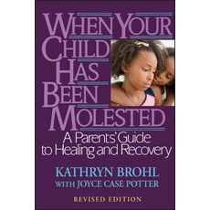 When Your Child Has Been Molested: A Parents' Guide to Healing and Recovery Paperback, Jossey-Bass