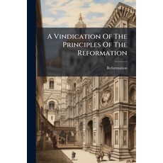 (영문도서)A Vindication Of The Principles Of The Reformation Paperback, Nabu Press, English, 9781245348928