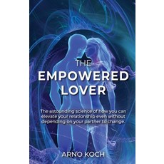 (영문도서) The Empowered Lover: The astounding science of how you can elevate your relationship even wit... Paperback, Imagine Evolution LLC, English, 9798988613701