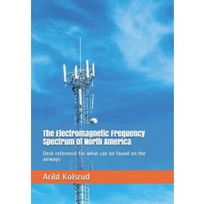 (영문도서) The Electromagnetic Frequency Spectrum Of North America: Desk reference for what can be found... Paperback, Independently Published, English, 9781797683898