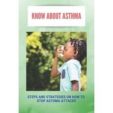 Know About Asthma: Steps And Strategies On How To Stop Asthma Attacks: Asthma Triggers Paperback, Independently Published, English, 9798739485359