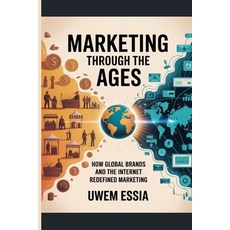 (영문도서)Marketing Through the Ages: How Global Brands and the Internet Redefined Marketing Paperback, Independently Published, English, 9798266209428