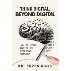 (영문도서)Think Digital Beyond Digital: How to Lead Inside by Stepping Outside Paperback, Business Expert Press, English, 9781637429563