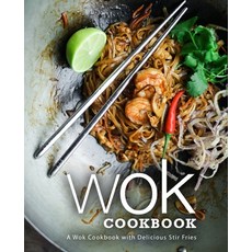 Wok Cookbook: A Wok Cookbook with Delicious Stir Fries Paperback, Independently Published