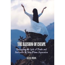 (영문도서)The Illusion of Escape: Unraveling the Cycle of Doubt and Surrender in Twin Flam... Paperback, Independently Published, English, 9798268381511