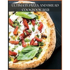 Ultimate Pizza and Bread Cookbook 2021: The Best Recipes Easy and Fast to Prepare at Home Paperback, Gianna Monal, English, 9781667179513