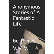 (영문도서) Anonymous Stories of A Fantastic Life: The Series Paperback, Independently Published, English, 9798379012380