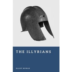 (영문도서)The Illyrians: Raiders of the Adriatic Coast Paperback, Independently Published, English, 9798195392970 Independently Published, English, 9798195392970