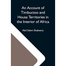 (영문도서) An Account Of Timbuctoo And Housa Territories In The Interior Of Africa Paperback, Alpha Edition, English, 9789354591709