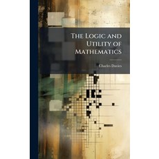 (영문도서)The Logic and Utility of Mathematics Hardcover, Hutson Street Press, English, 9781023869287